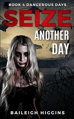 Seize Another Day by Higgins, Baileigh