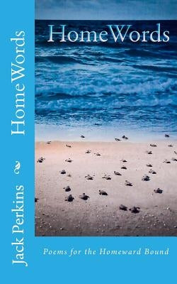 HomeWords: Poetry of Jack Perkins by Perkins, Jack