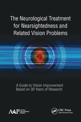 The Neurological Treatment for Nearsightedness and Related Vision Problems: A Guide to Vision Improvement Based on 30 Years of Research by Yee, John William