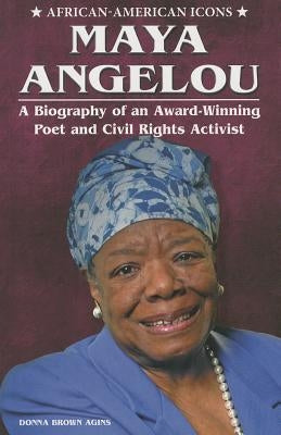 Maya Angelou: A Biography of an Award-Winning Poet and Civil Rights Activist by Brown Agins, Donna