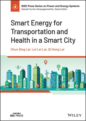 Smart Energy for Transportation and Health in a Smart City by Lai, Qi Hong