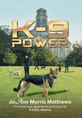 K-9 Power by Matthews, Joann Morris
