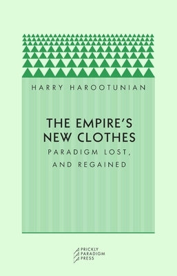 The Empire's New Clothes: Paradigm Lost, and Regained by Harootunian, Harry D.