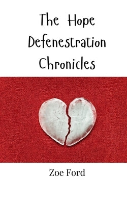 The Hope Defenestration Chronicles by Ford, Zoe