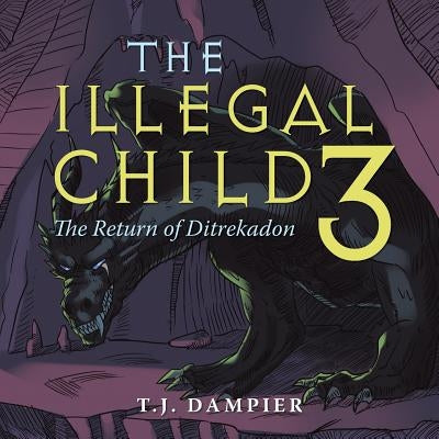 The Illegal Child 3: The Return of Ditrekadon by Dampier, T. J.