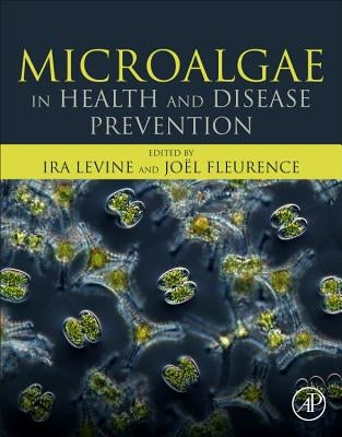 Microalgae in Health and Disease Prevention by Levine, Ira