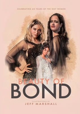 Beauty of Bond: Celebrating 60 years of the 007 women by Marshall, Jeff