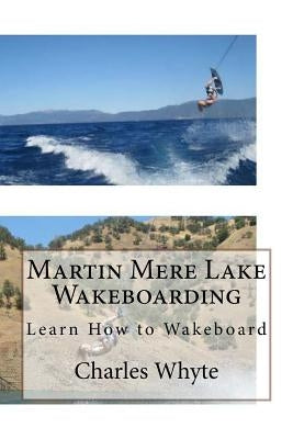 Martin Mere Lake Wakeboarding: Learn How to Wakeboard by Whyte, Charles
