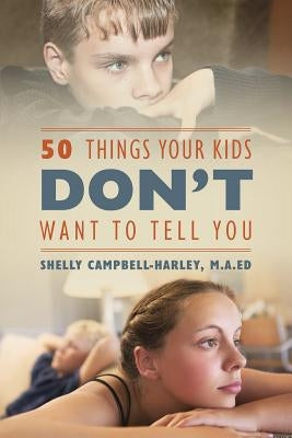 50 Things Your Kids DON'T Want To Tell You by Campbell Harley Ma Ed, Shelly