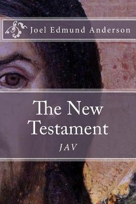 The New Testament: The JAV by Anderson, Joel Edmund