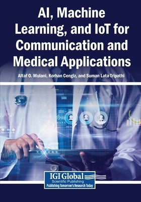 AI, Machine Learning, and IoT for Communication and Medical Applications by Mulani, Altaf O.