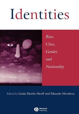 Identities: Race, Class, Gender, and Nationality by Alcoff