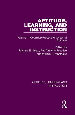 Aptitude, Learning, and Instruction: Volume 1: Cognitive Process Analyses of Aptitude by Snow, Richard E.