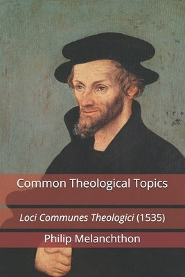 Common Theological Topics: Loci Communes Theologici (1535) by Rydecki, Paul a.