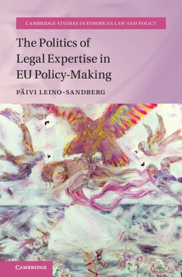 The Politics of Legal Expertise in EU Policy-Making by Leino-Sandberg, Päivi