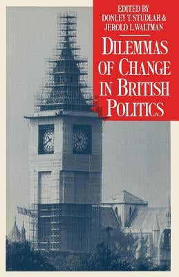 Dilemmas of Change in British Politics by Studlar, Donley T.