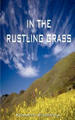 In the Rustling Grass by Studstill, Kenneth a.