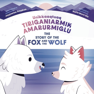 The Story of the Fox and the Wolf: Bilingual Inuktitut and English Edition by Arnakak, Jaypeetee