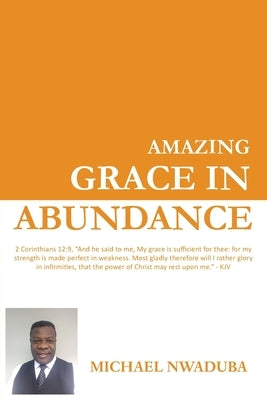 Amazing Grace in Abundance by Nwaduba, Michael