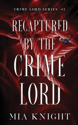 Recaptured by the Crime Lord by Knight, Mia