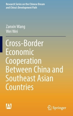 Cross-Border Economic Cooperation Between China and Southeast Asian Countries by Wang, Zanxin