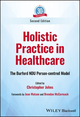 Holistic Practice in Healthcare: The Burford Ndu Person-Centred Model by Johns, Christopher