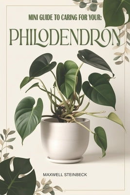 Mini Guide to Caring for Your: Philodendron Pink Princess by Steinbeck, Maxwell