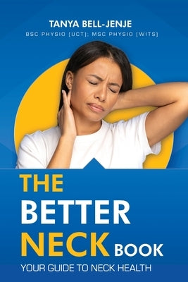 The Better Neck Book: Your Guide to Neck Health by Bell-Jenje, Tanya