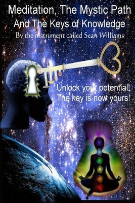 Meditation, the Mystic Path, and the Keys of Knowledge by Williams, Sean