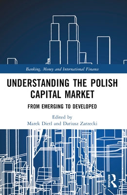 Understanding the Polish Capital Market: From Emerging to Developed by Dietl, Marek
