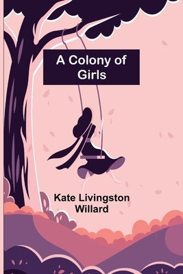 A Colony of Girls by Livingston Willard, Kate