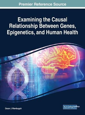 Examining the Causal Relationship Between Genes, Epigenetics, and Human Health by Wambuguh, Oscar J.
