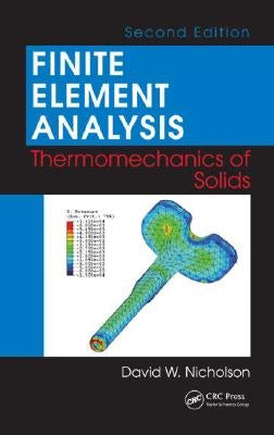 Finite Element Analysis: Thermomechanics of Solids by Nicholson, David W.