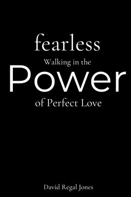 Fearless: Walking in the Power of Perfect Love by Jones, David Regal