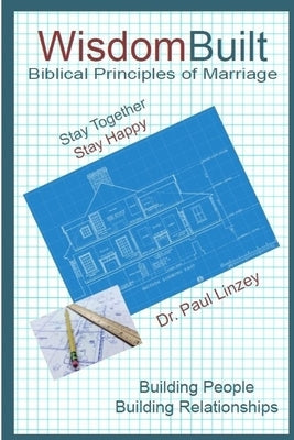 WisdomBuilt Biblical Principles of Marriage by Linzey, Paul