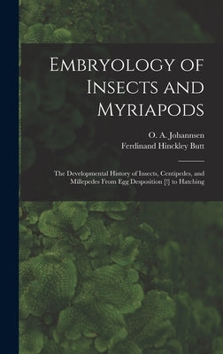 Embryology of Insects and Myriapods; the Developmental History of Insects, Centipedes, and Millepedes From egg Desposition [!] to Hatching by Butt, Ferdinand Hinckley