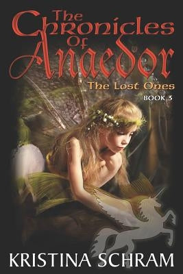 The Chronicles of Anaedor: The Lost Ones: Book Three by Schram, Kristina