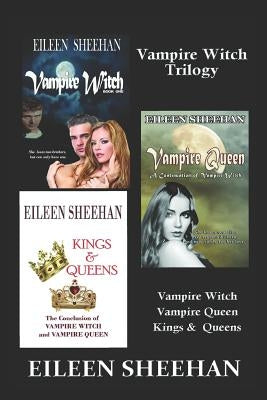 Vampire Witch Trilogy: Vampire Witch, Vampire Queen, Kings & Queens by Sheehan, Eileen