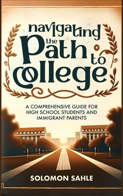 Navigating the Path to College by Sahle, Solomon