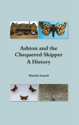 Ashton and the Chequered Skipper A History by Izzard, Martin