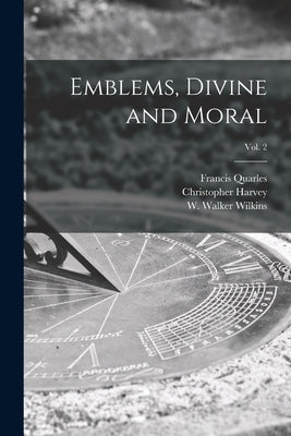 Emblems, Divine and Moral; vol. 2 by Quarles, Francis 1592-1644