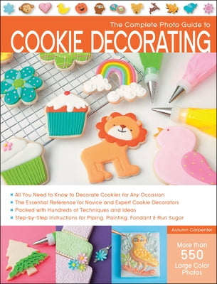 The Complete Photo Guide to Cookie Decorating by Carpenter, Autumn
