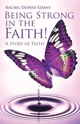 Being Strong in the Faith! a Story of Faith by Dupree Grant, Rachel