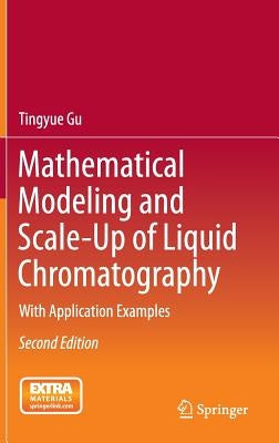 Mathematical Modeling and Scale-Up of Liquid Chromatography: With Application Examples by Gu, Tingyue