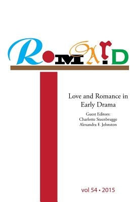 Romard: Research on Medieval and Renaissance Drama, vol 54: Love and Romance in Early Drama by Klausner, David