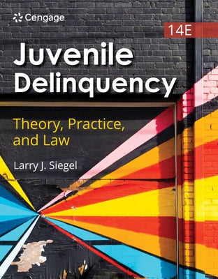 Juvenile Delinquency: Theory, Practice, and Law by Siegel, Larry