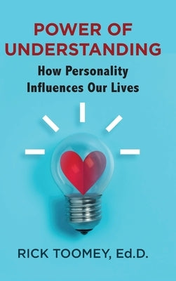 Power of Understanding: How Personality Influences Our Lives by Toomey, Ed D. Rick