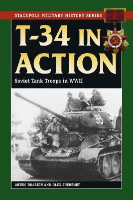 T-34 in Action: Soviet Tank Troops in World War II by Drabkin, Artem