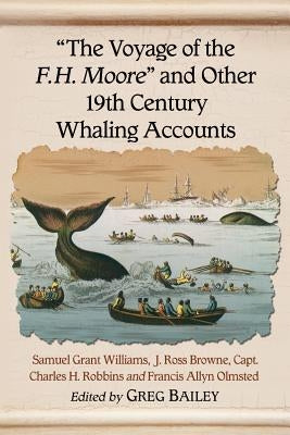 "The Voyage of the F.H. Moore" and Other 19th Century Whaling Accounts by Williams, Samuel Grant