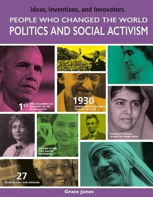 People Who Changed the World: Politics and Social Activism: Politics and Social Activism by Jones, Grace
